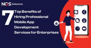 7 Benefits of Hiring Professional Mobile App Development Services