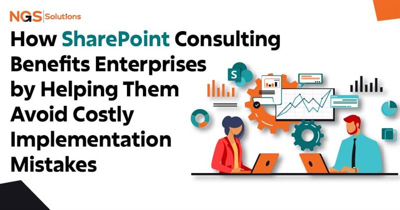 How SharePoint Consulting Benefits Enterprises by Helping Them Avoid Costly Implementation Mistakes