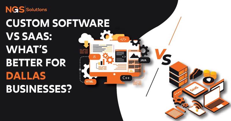 Custom Software vs SaaS What’s Better for Dallas Businesses